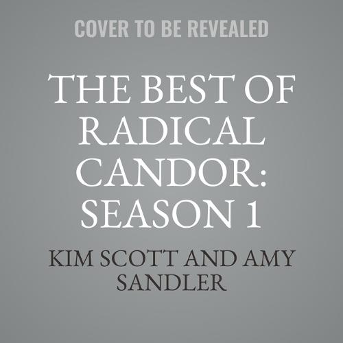 The Best of Radical Candor, Vol. 1: Get Stuff Done