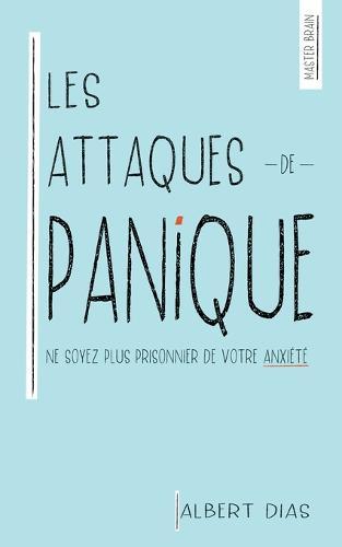 Les Attaques de Panique Ne soyez plus prisonnier de votre anxiété
