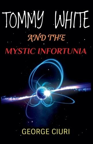 Tommy White And The Mystic Infortunia