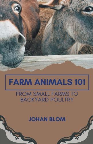 Farm Animals 101: From Small Farms To Backyard Poultry