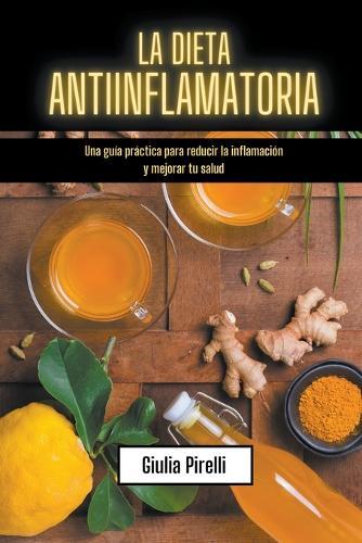 La dieta antiinflamatoria: Una guía práctica para reducir la inflamación y mejorar tu salud