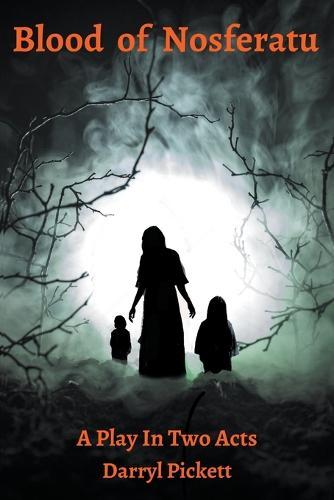 Blood of Nosferatu: A Play In Two Acts