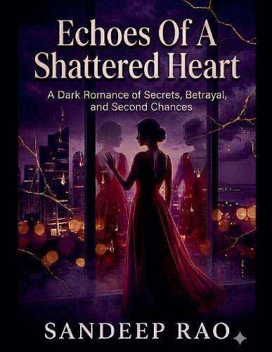 Echoes of a Shattered Heart: A Dark Romance of Secrets, Betrayal, and Second Chances