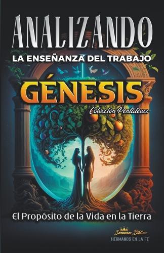 Analizando la Enseñanza del Trabajo en Génesis: El Proposito de la Vida en la Tierra