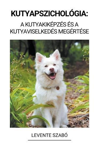 Kutyapszichológia: A Kutyakiképzés és a Kutyaviselkedés Megértése