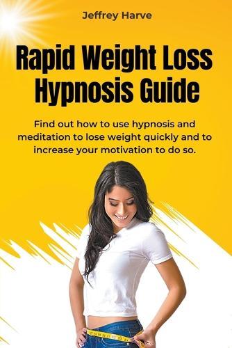 Rapid Weight Loss Hypnosis Guide: Find out how to use hypnosis and meditation to lose weight quickly and to increase your motivation to do so.