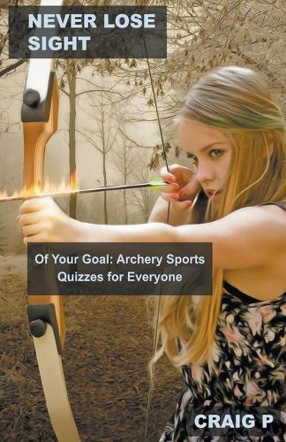 Never Lose Sight of Your Goal: Archery Sports Quizzes for Everyone