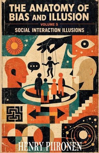 The Anatomy of Bias and Illusion, Volume 5: Social Interaction Illusions