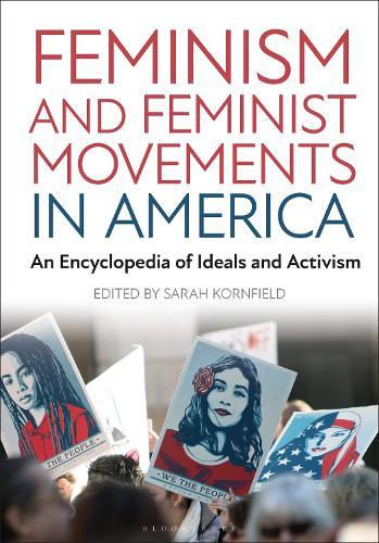 Feminism and Feminist Movements in America: An Encyclopedia of Ideals and Activism