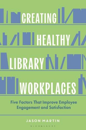 Creating Healthy Library Workplaces: Five Factors That Improve Employee Engagement and Satisfaction