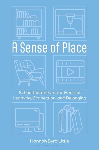 A Sense of Place: School Libraries at the Heart of Learning, Connection, and Belonging
