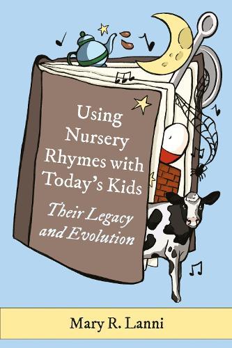 Using Nursery Rhymes with Today’s Kids: Their Legacy and Evolution