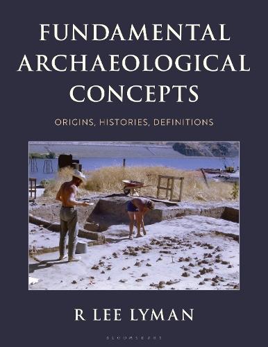 Fundamental Archaeological Concepts: Origins, Histories, Definitions