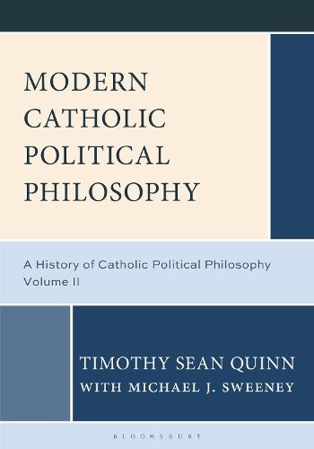 Modern Catholic Political Philosophy: A History of Catholic Political Philosophy: Volume II