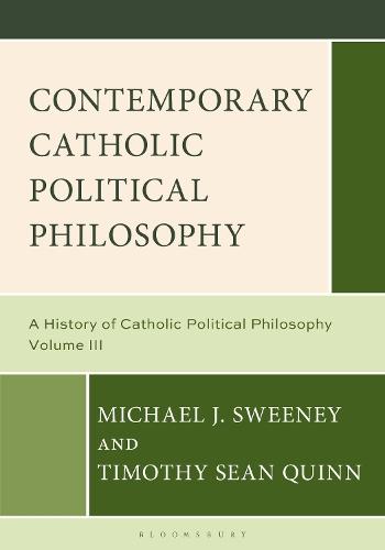 Contemporary Catholic Political Philosophy: A History of Catholic Political Philosophy: Volume III