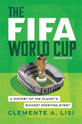 The World Cup: A History of the Planet's Biggest Sporting Event, 2026 Edition