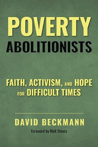 Poverty Abolitionists: Faith, Activism, and Hope for Difficult Times
