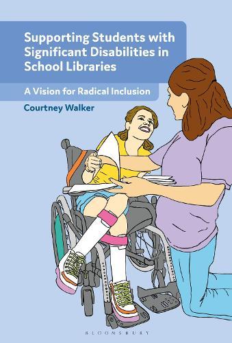 Supporting Students with Significant Disabilities in School Libraries: A Vision for Radical Inclusion