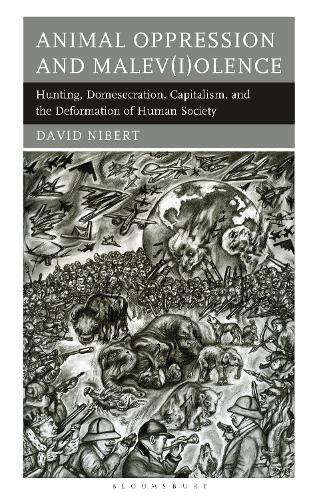Animal Oppression and Malev(i)olence: Hunting, Domesecration, Capitalism, and the Deformation of Human Society