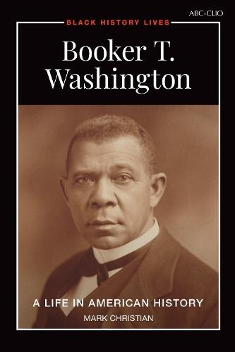 Booker T. Washington: A Life in American History