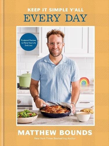 Keep It Simple Y'all: Every Day: Foolproof Recipes to Make Your Life Delicious: A Cookbook