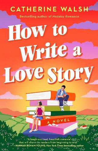 How to Write a Love Story: A Novel