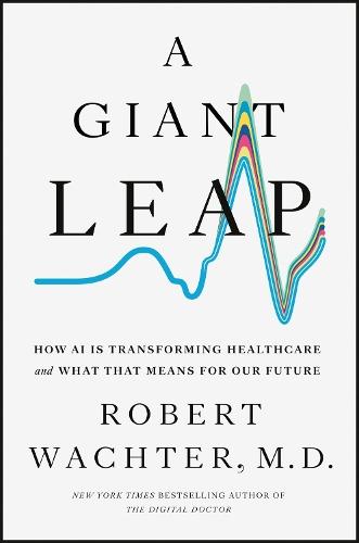 A Giant Leap: How AI Is Transforming Healthcare and What That Means for Our Future
