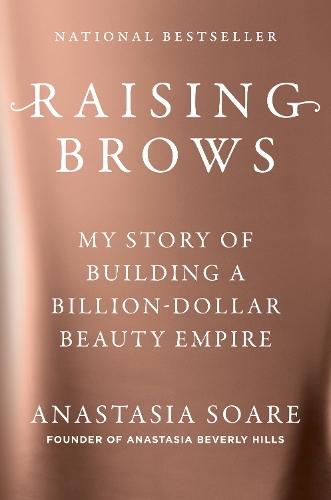 Raising Brows: My Story of Building a Billion-Dollar Beauty Empire