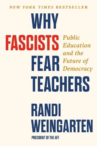 Why Fascists Fear Teachers: Public Education and the Future of Democracy