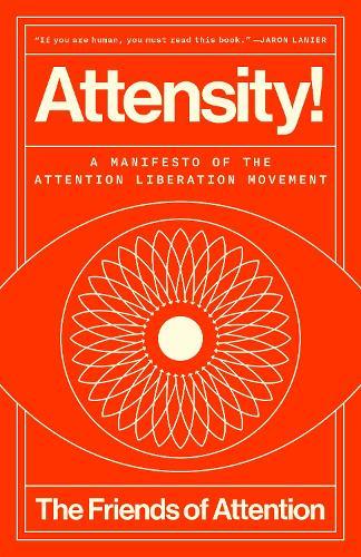 Attensity!: A Manifesto of the Attention Liberation Movement