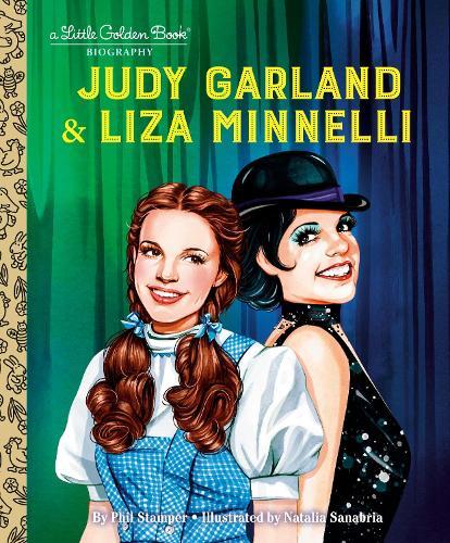 Judy Garland & Liza Minnelli: A Little Golden Book Biography