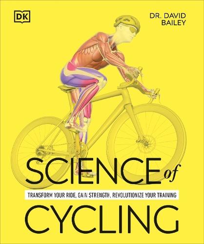 Science of Cycling: Transform Your Ride, Gain Strength, Revolutionize Your Training