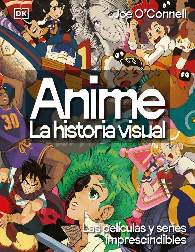 Anime: La historia visual (Ultimate Anime): Las 100 series y películas esenciales
