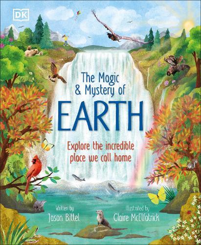 The Magic and Mystery of Earth: Explore the Incredible Place We Call Home