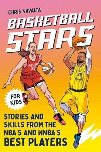 Basketball Stars: Stories and Skills from the NBA's and WNBA's Best Players