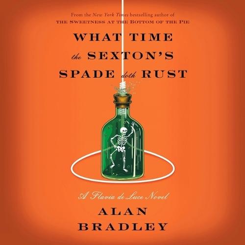 What Time the Sexton's Spade Doth Rust: A Flavia de Luce Novel