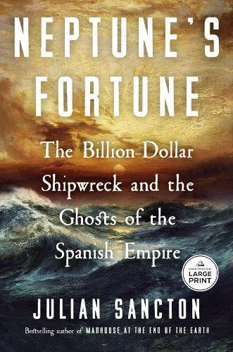 Neptune's Fortune: The Billion-Dollar Shipwreck and the Ghosts of the Spanish Empire