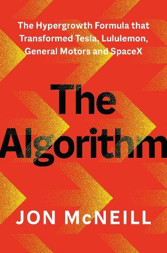 The Algorithm: The Hypergrowth Formula That Transformed Tesla, Lululemon, General Motors, and SpaceX
