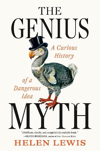 The Genius Myth: A Curious History of a Dangerous Idea
