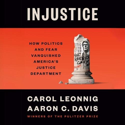 Injustice: How Politics and Fear Vanquished America's Justice Department