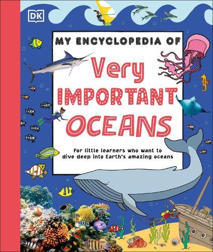 My Encyclopedia of Very Important Oceans: For Little Learners Who Want to Dive Deep into Earth's Amazing Oceans