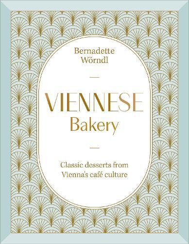 Viennese Bakery: Classic Desserts from Vienna's Café Culture