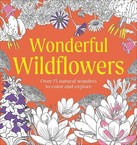 Wonderful Wildflowers Coloring Book: Over 75 Natural Wonders to Color and Explore