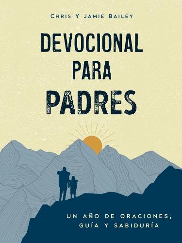 Devocional para padres: Un año de oraciones, guía y sabiduría (regalos cristianos para hombres)