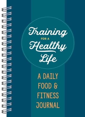 Training for a Healthy Life: A Daily Food and Fitness Journal