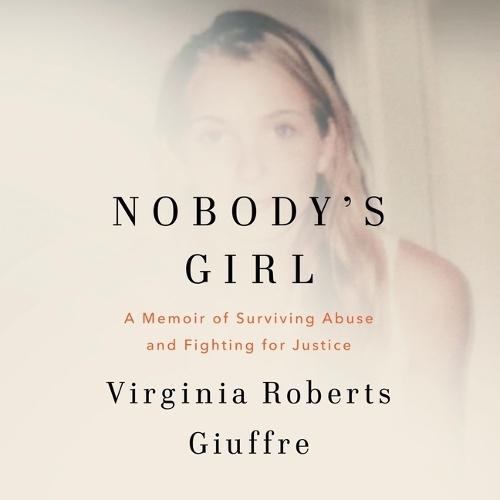 Nobody's Girl: A Memoir of Surviving Abuse and Fighting for Justice