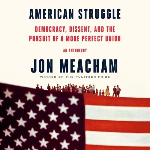 American Struggle: Democracy, Dissent, and the Pursuit of a More Perfect Union: An Anthology