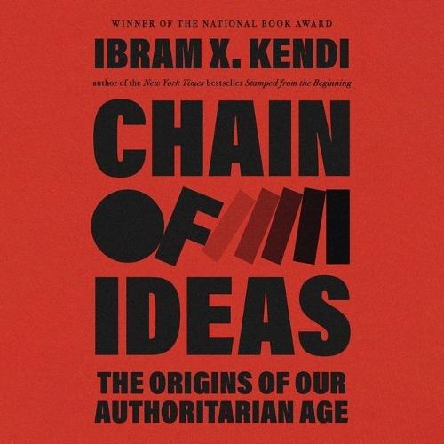 Chain of Ideas: The Origins of Our Authoritarian Age