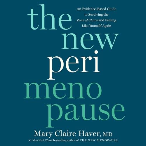The New Perimenopause: An Evidence-Based Guide to Surviving the Zone of Chaos and Feeling Like Yourself Again