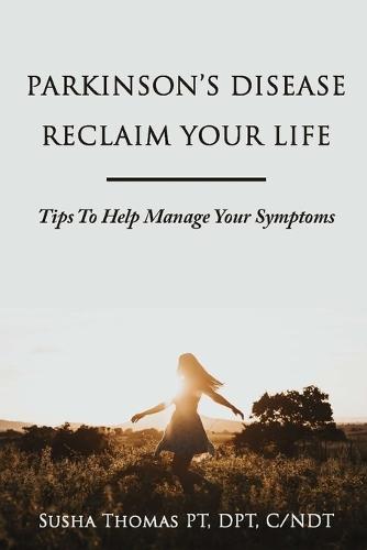 Parkinson's Disease Reclaim your Life- Tips to help manage your Symptoms